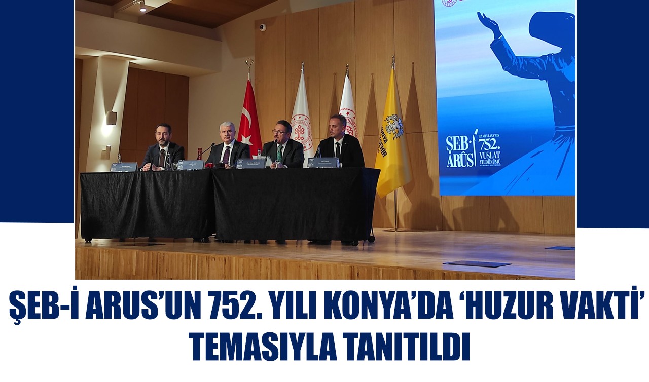 Şeb-i Arus’un 752. Yılı Konya’da ‘Huzur Vakti’ temasıyla tanıtıldı