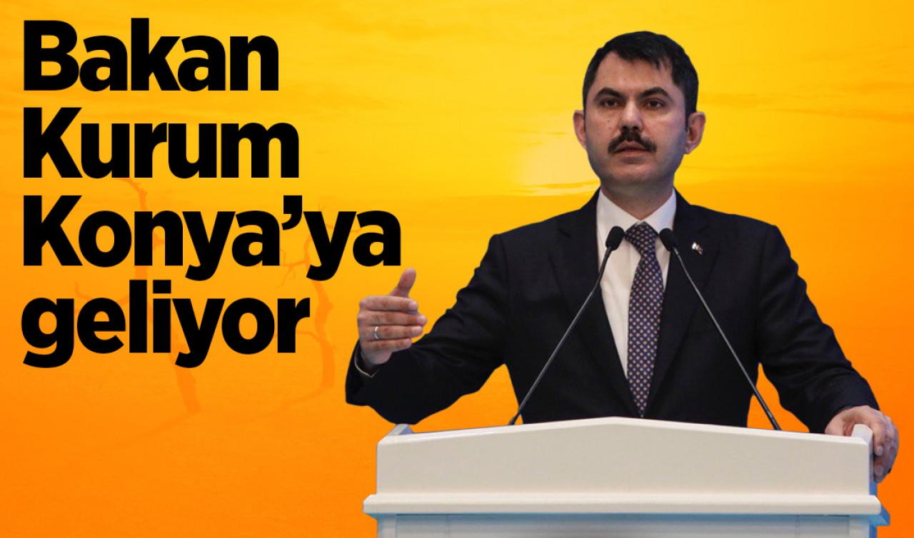 Bakan Murat Kurum yarın Konya’ya geliyor!