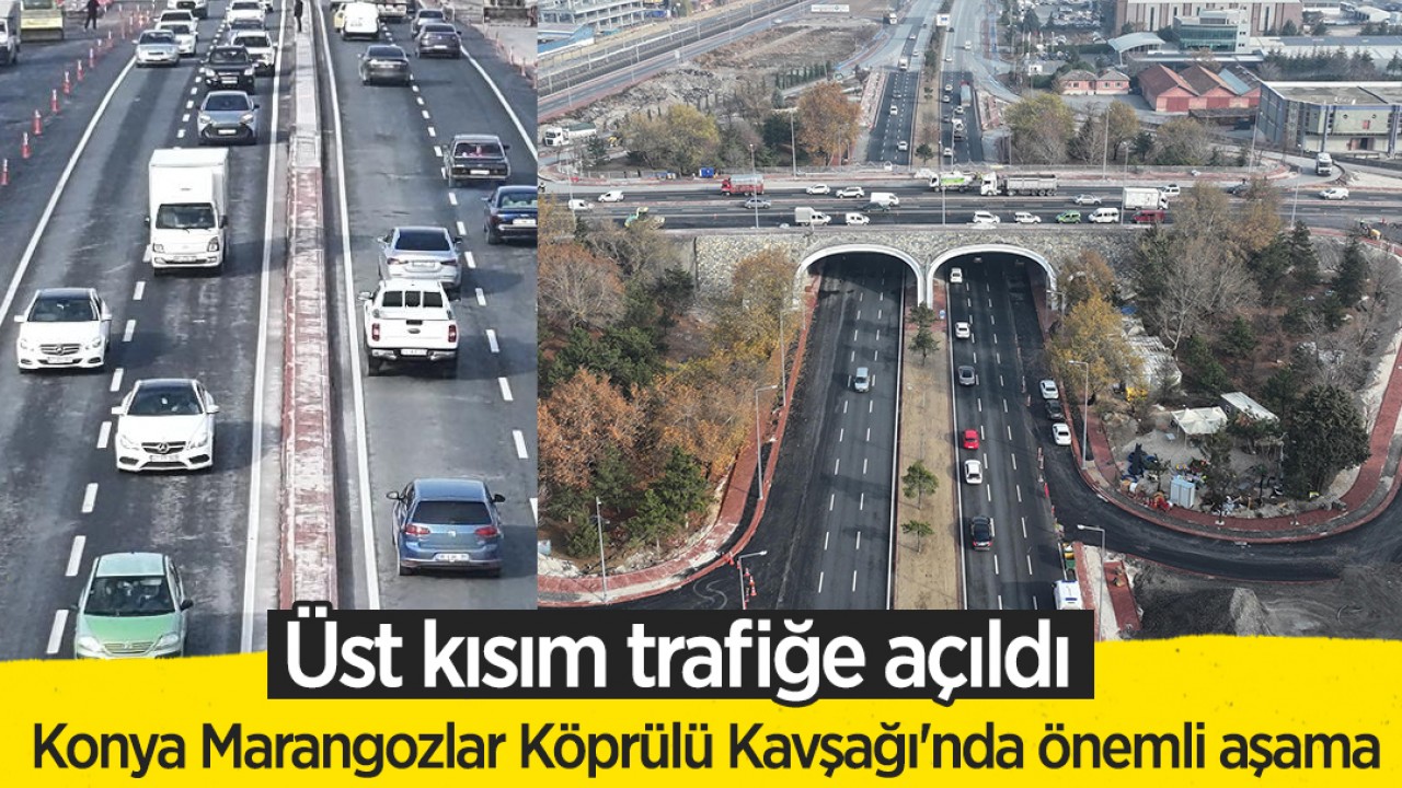 Konya Marangozlar Köprülü Kavşağı'nda önemli aşama: Üst kısım trafiğe açıldı