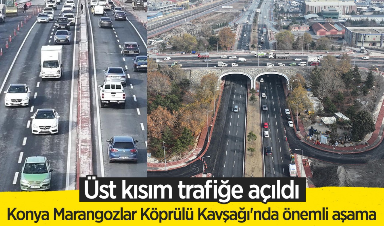 Konya Marangozlar Köprülü Kavşağı'nda önemli aşama: Üst kısım trafiğe açıldı