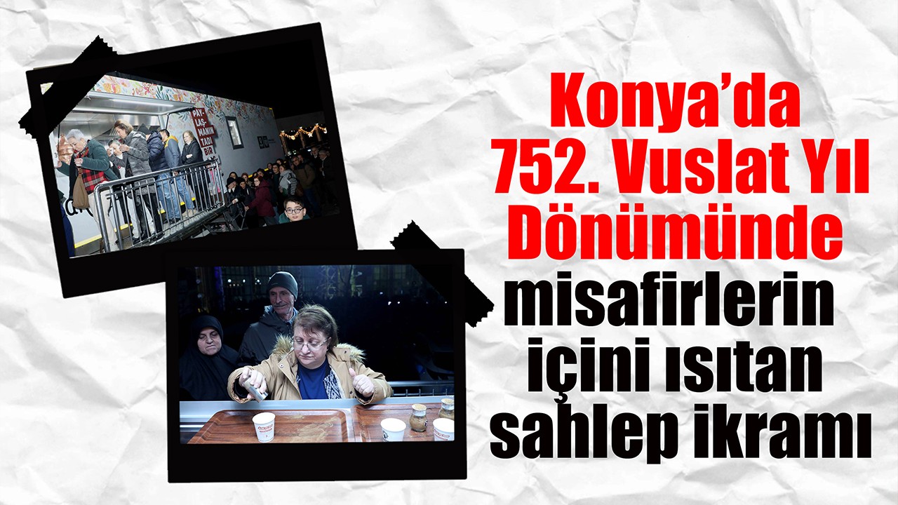 Konya’da 752. Vuslat Yıl Dönümünde misafirlerin içini ısıtan sahlep ikramı