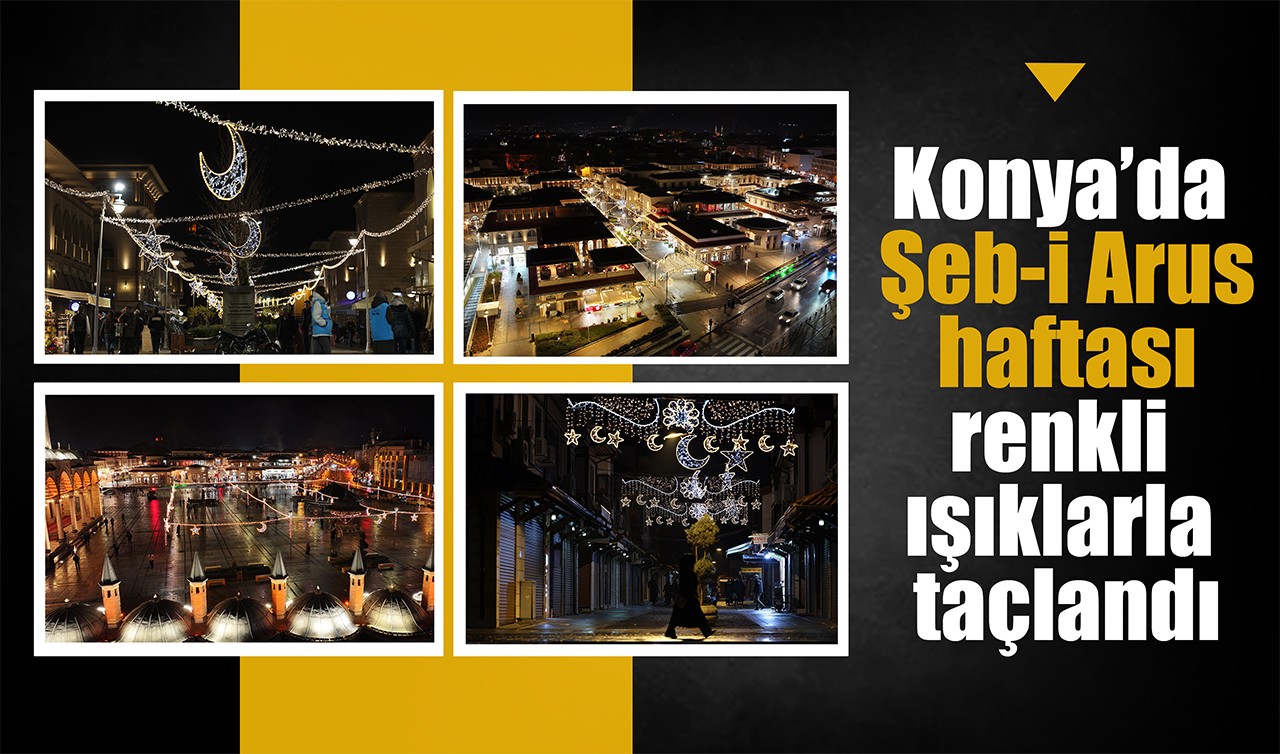 Konya’da Şeb-i Arus haftası renkli ışıklarla taçlandı