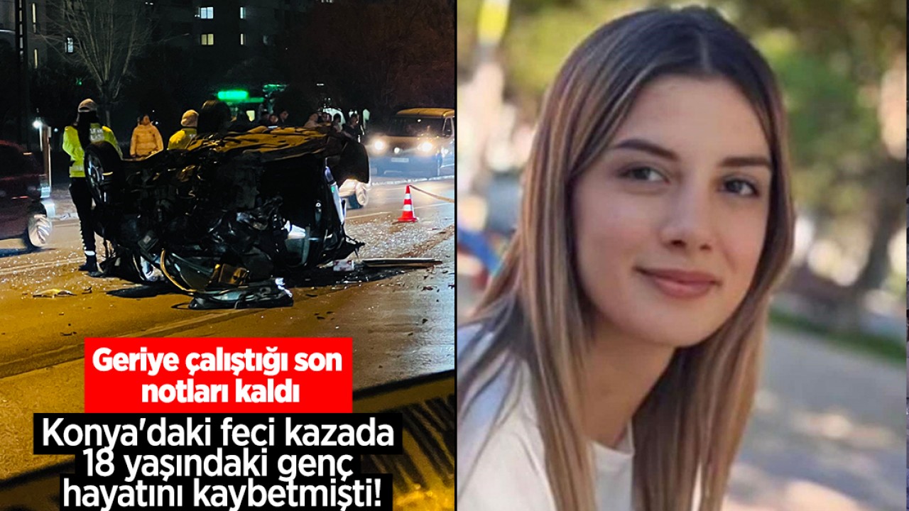 Konya'daki feci kazada 18 yaşındaki genç hayatını kaybetmişti! Geriye  çalıştığı son notları kaldı