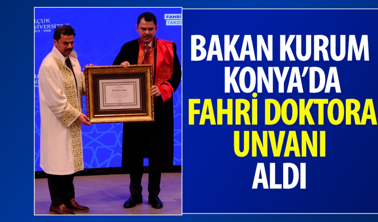 Bakan Kurum Konya'da fahri doktora unvanı aldı