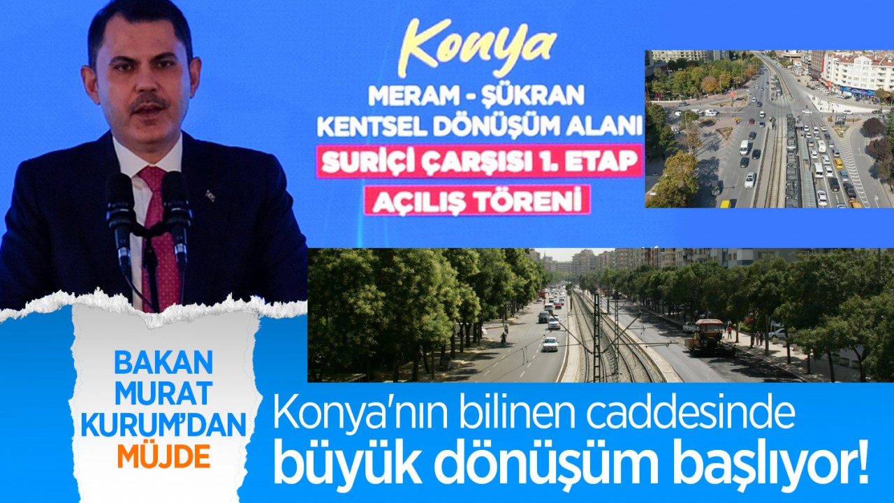 Bakan Murat Kurum'dan müjde: Konya'nın bilinen caddesinde büyük dönüşüm başlıyor!