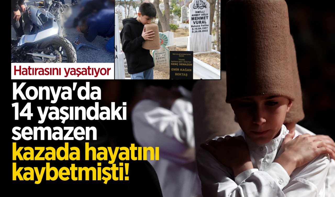 Konya'da 14 yaşındaki semazen kazada hayatını kaybetmişti! Hatırasını yaşatıyor