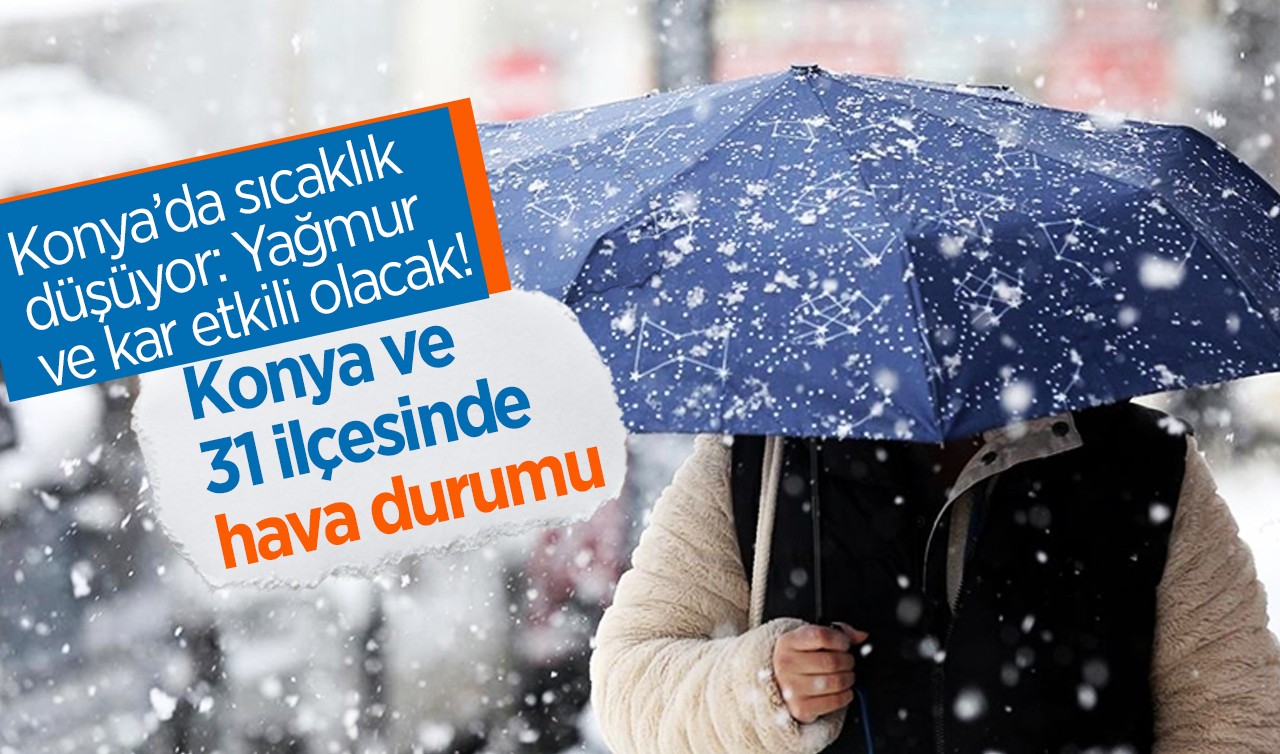 Konya’da sıcaklık düşüyor: Yağmur ve kar etkili olacak! İşte, 9 Aralık Konya ve 31 ilçesinde hava durumu