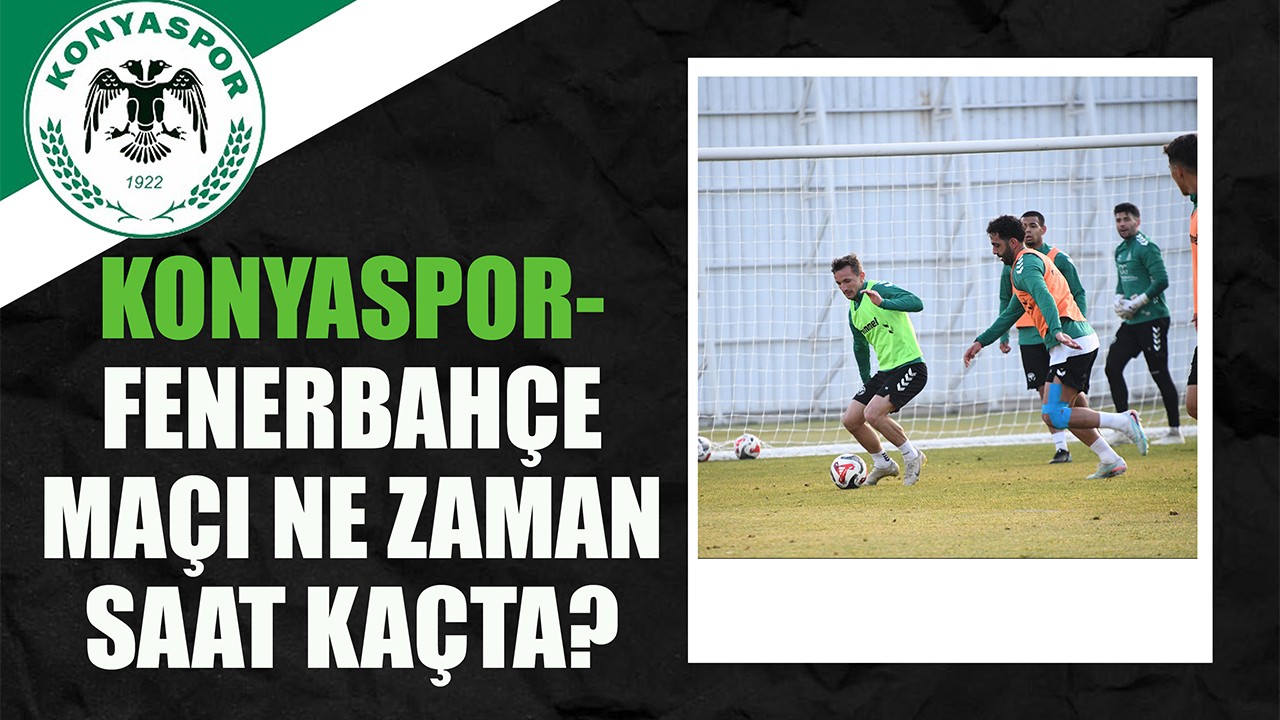 Konyaspor-Fenerbahçe maçı ne zaman, saat kaçta?