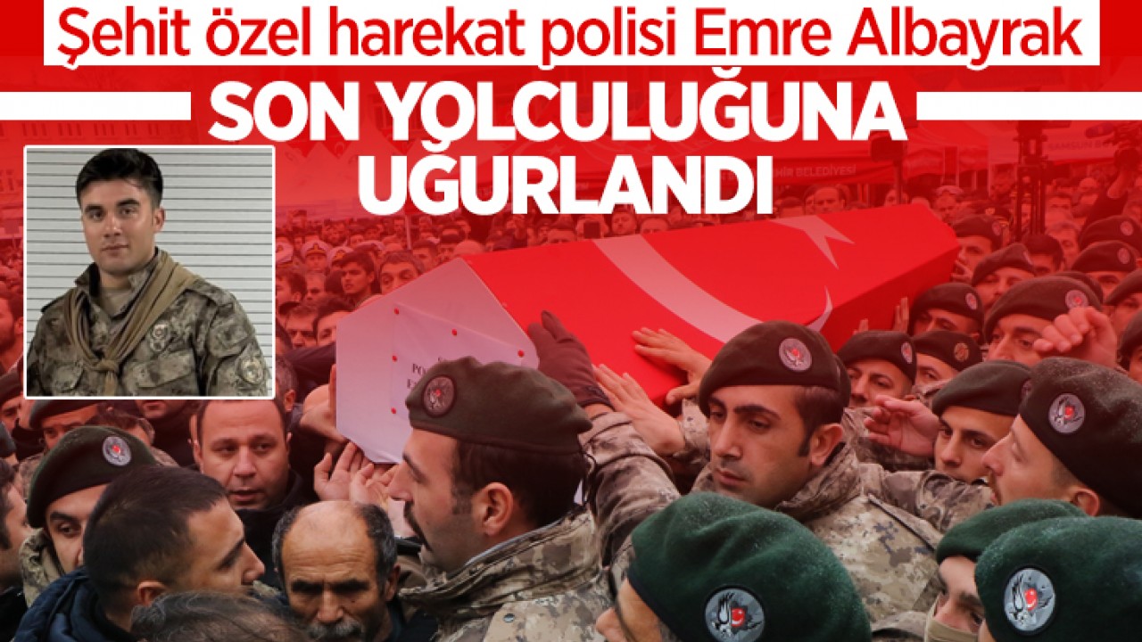 Şehit özel harekat polisi Emre Albayrak son yolculuğuna uğurlandı