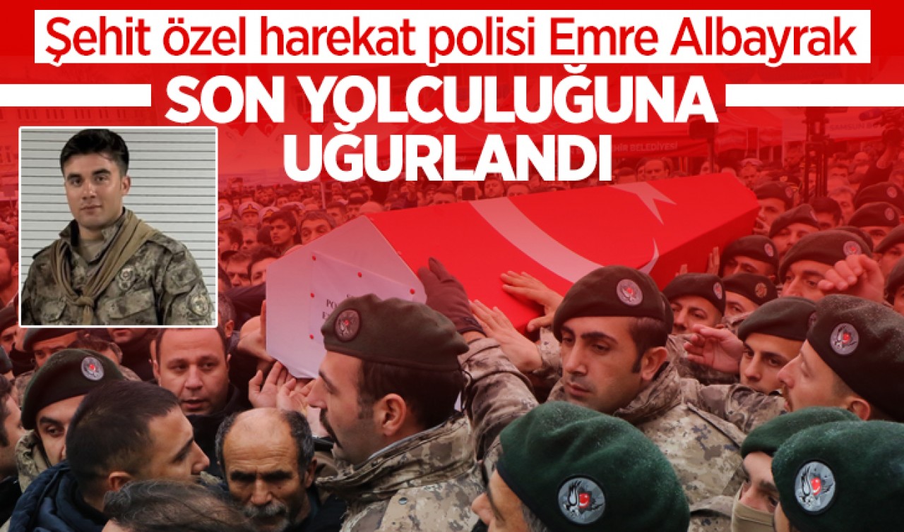 Şehit özel harekat polisi Emre Albayrak son yolculuğuna uğurlandı