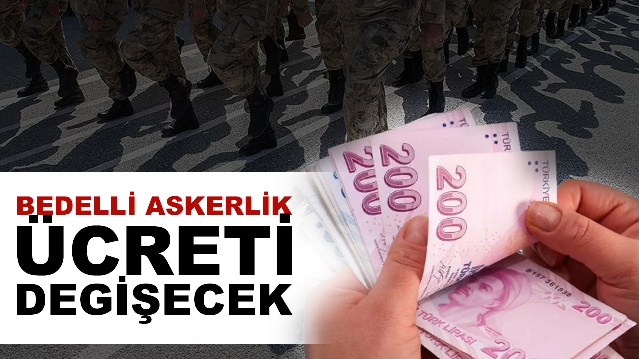 Bedelli askerlik ücreti değişecek!