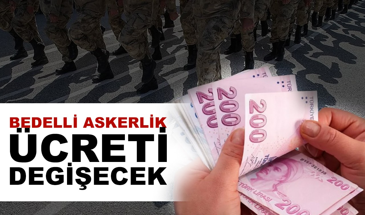 Bedelli askerlik ücreti değişecek!