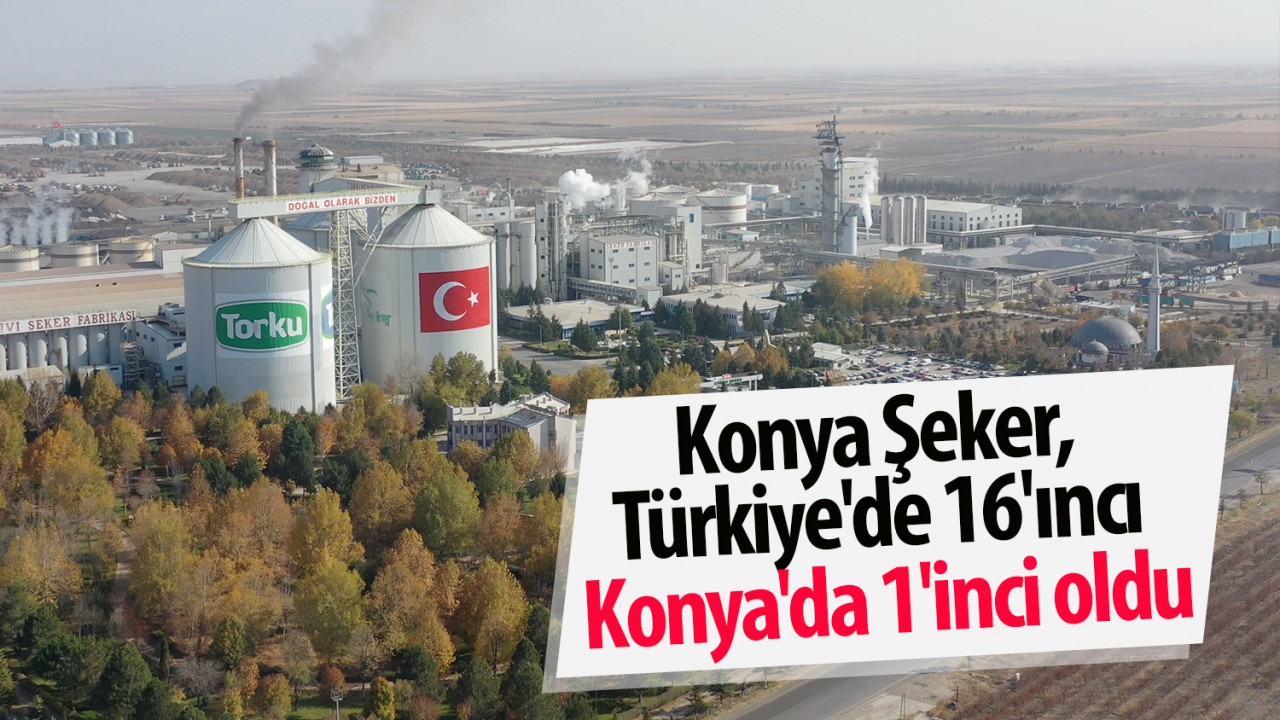 Konya Şeker, Türkiye'de 16'ıncı Konya'da 1'inci oldu