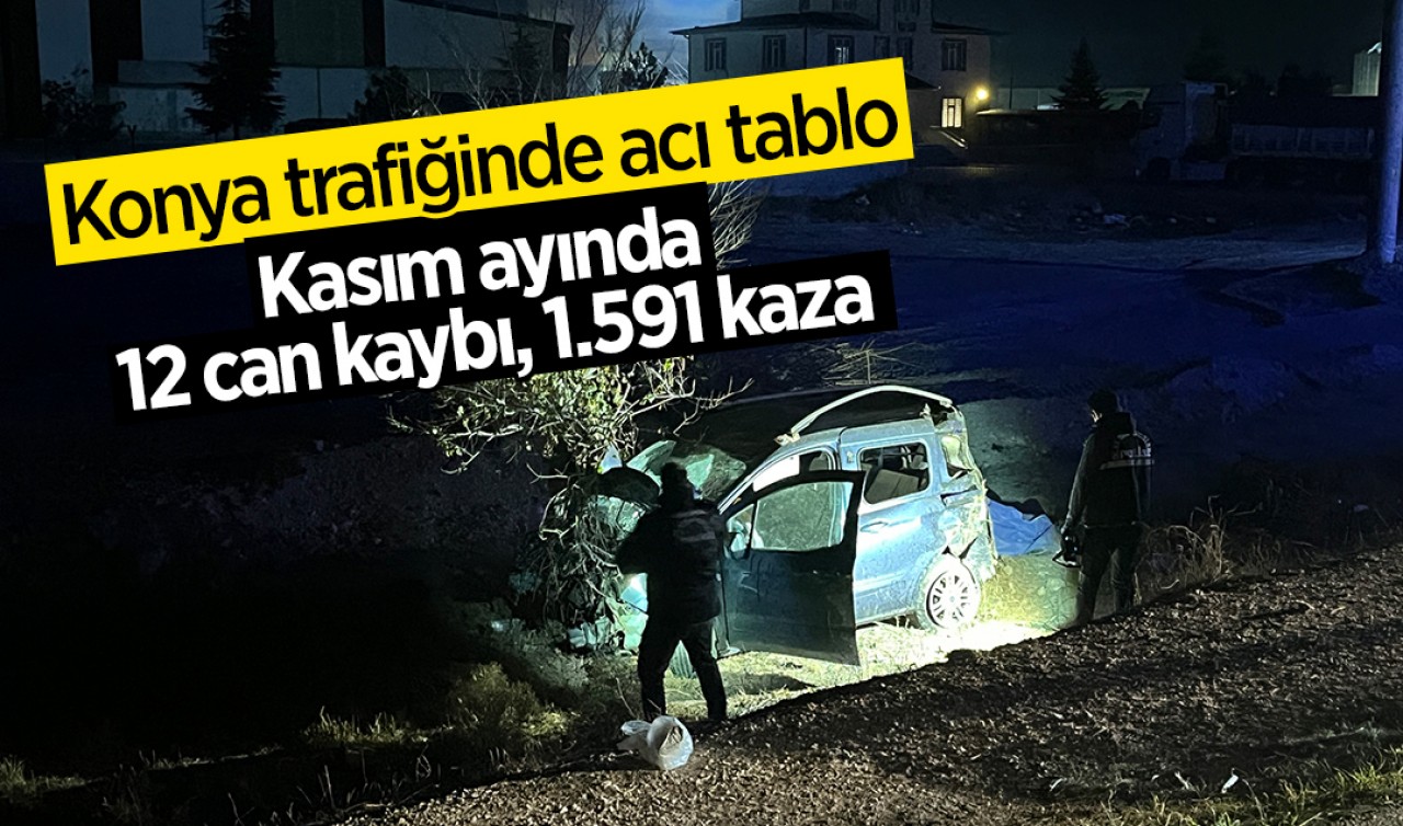 Konya trafiğinde acı tablo: Kasım ayında 12 can kaybı, 1.591 kaza