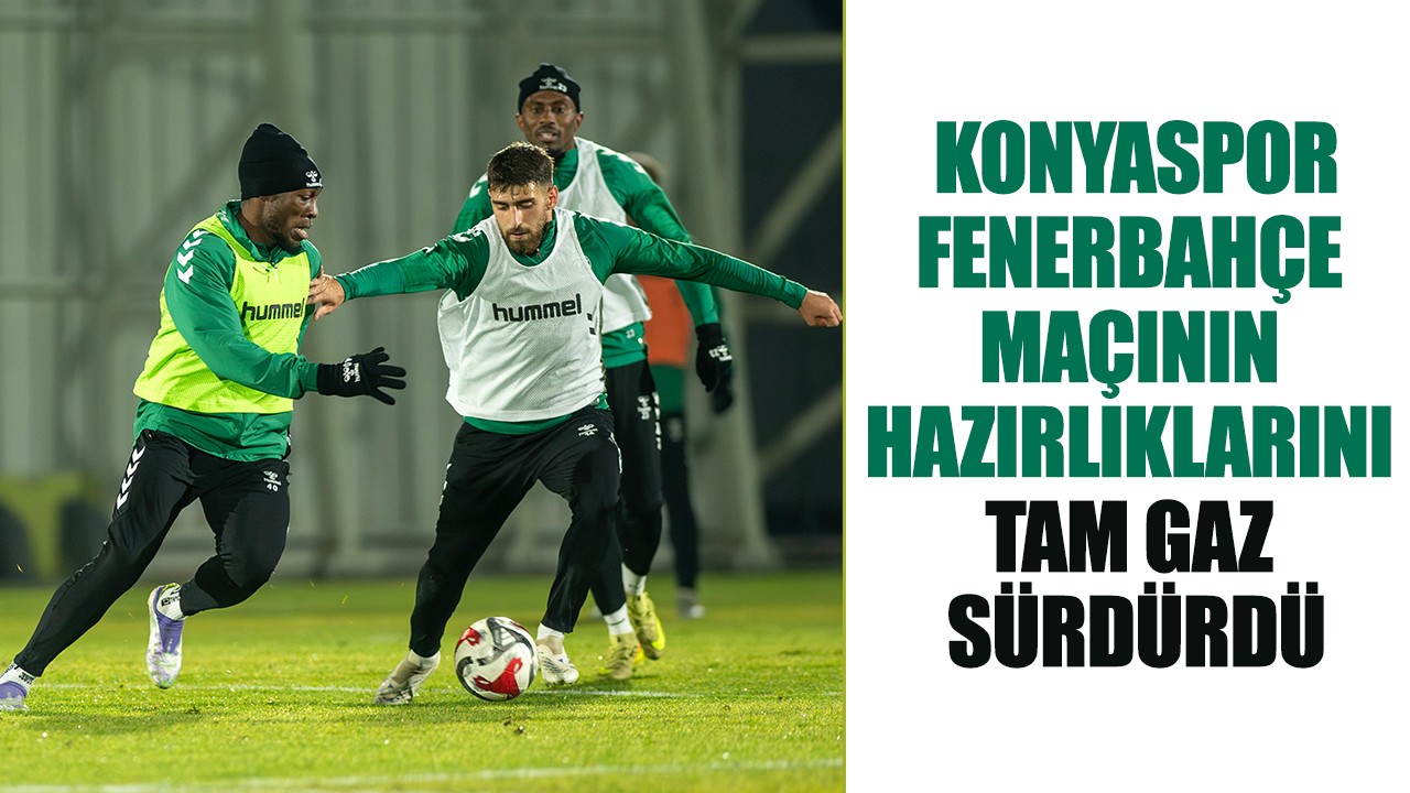 Konyaspor, Fenerbahçe maçının hazırlıklarını tam gaz sürdürdü