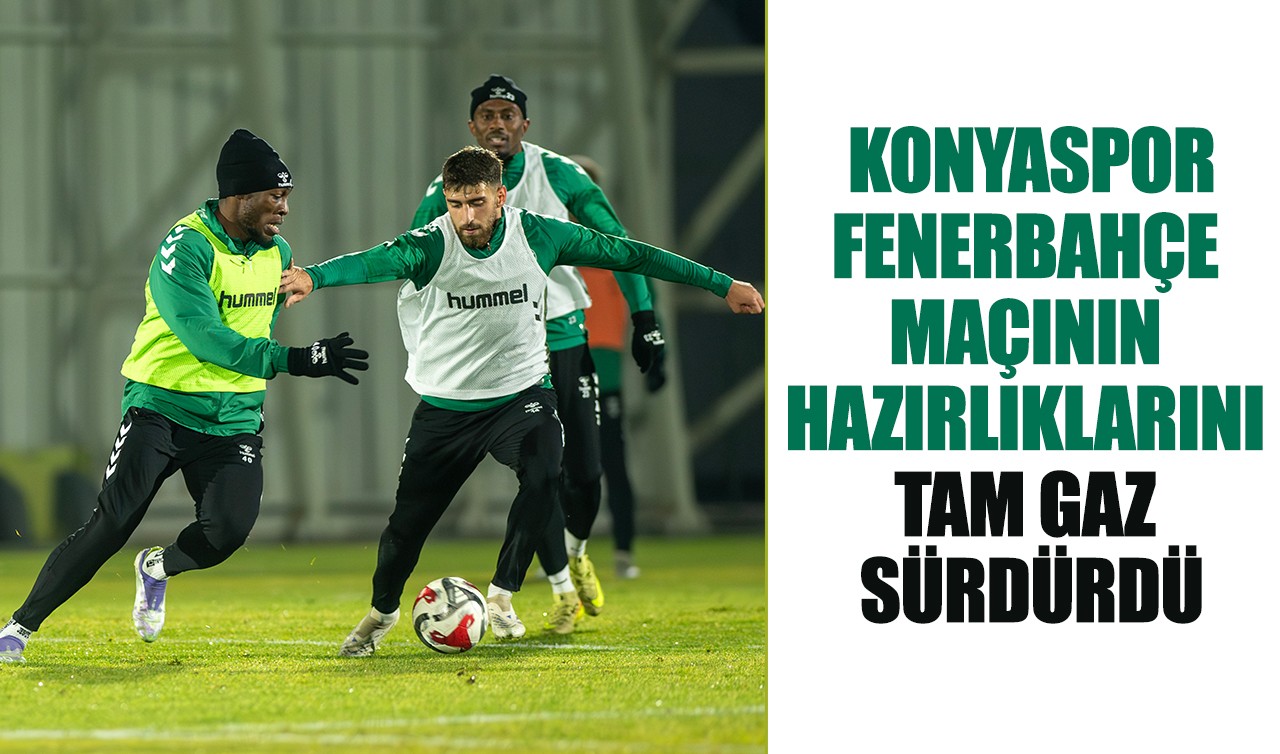 Konyaspor, Fenerbahçe maçının hazırlıklarını tam gaz sürdürdü