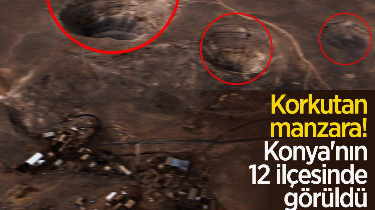 Korkutan manzara! Konya'nın 12 ilçesinde görüldü