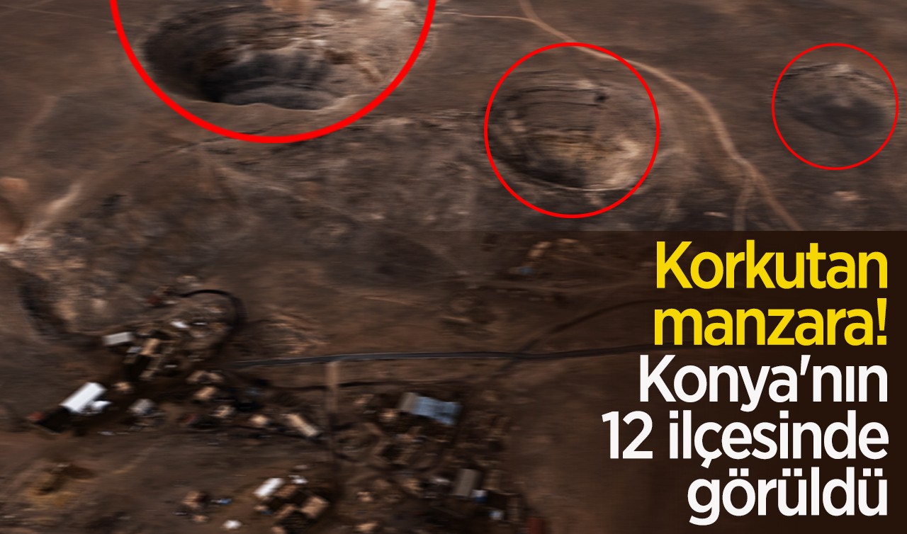 Korkutan manzara! Konya'nın 12 ilçesinde görüldü