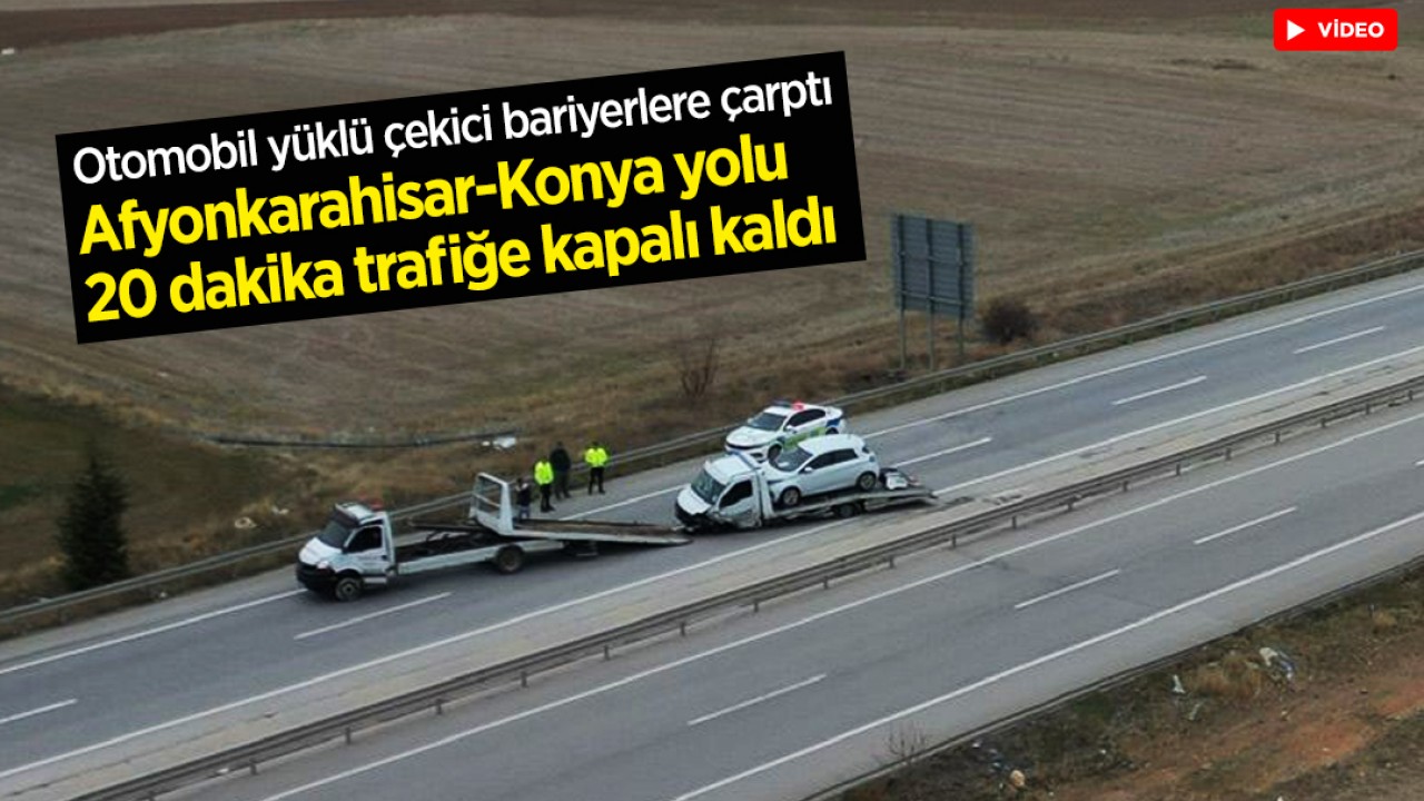 Otomobil yüklü çekici bariyerlere çarptı: Afyonkarahisar-Konya yolu 20 dakika trafiğe kapalı kaldı