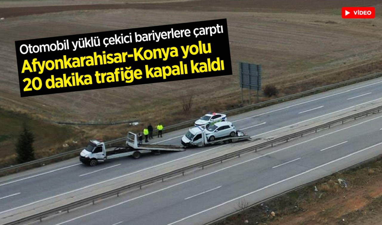 Otomobil yüklü çekici bariyerlere çarptı: Afyonkarahisar-Konya yolu 20 dakika trafiğe kapalı kaldı