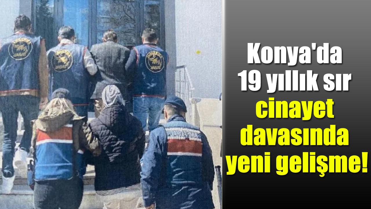 Konya'da 19 yıllık sır cinayet davasında yeni gelişme
