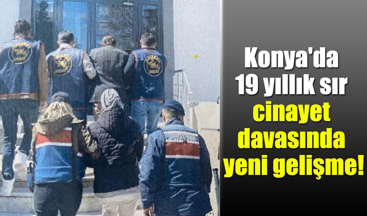 Konya'da 19 yıllık sır cinayet davasında yeni gelişme