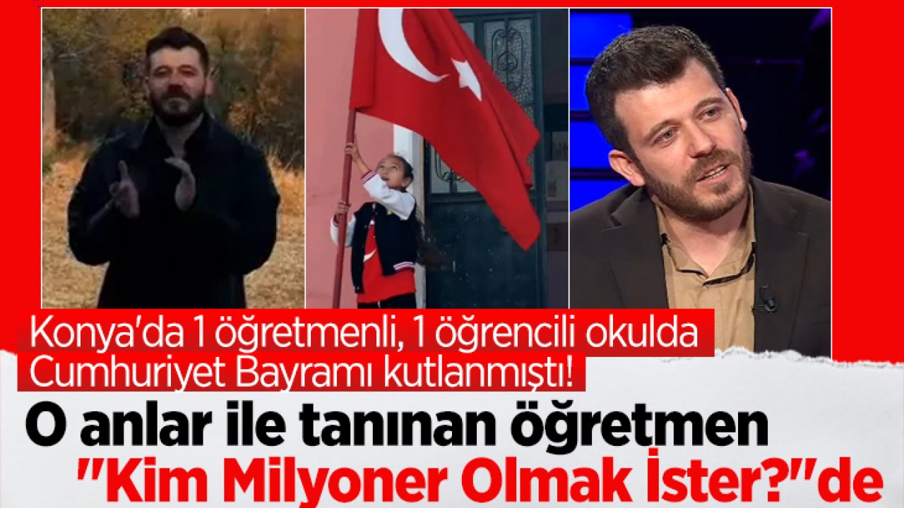 Konya'da 1 öğretmenli, 1 öğrencili okulda Cumhuriyet Bayramı kutlanmıştı! O anlar ile tanınan öğretmen "Kim Milyoner Olmak İster?"de