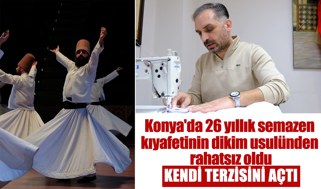 Konya'da 26 yıllık semazen kıyafetinin dikim usulünden rahatsız oldu, kendi terzisini açtı