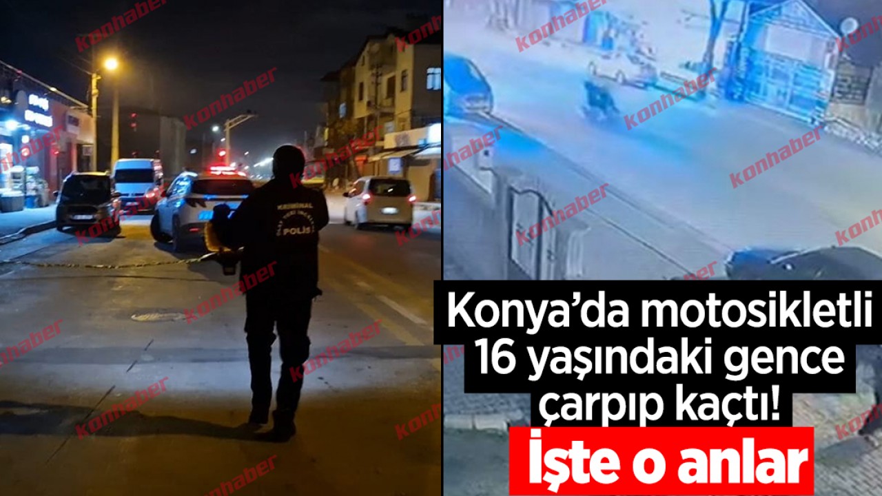 Konya’da motosikletli 16 yaşındaki gence çarpıp kaçtı! İşte o anlar