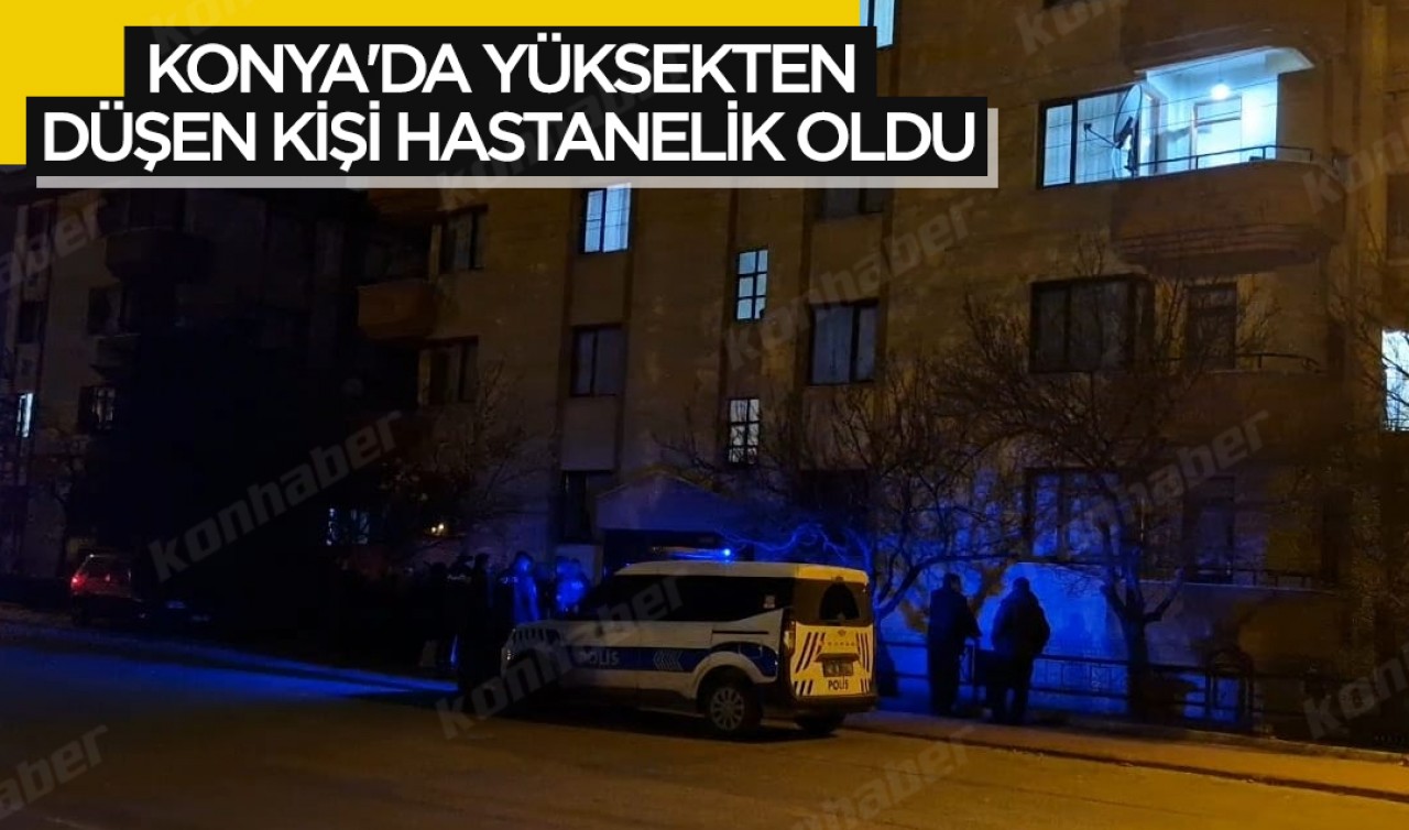 Konya'da yüksekten düşen kişi hastanelik oldu