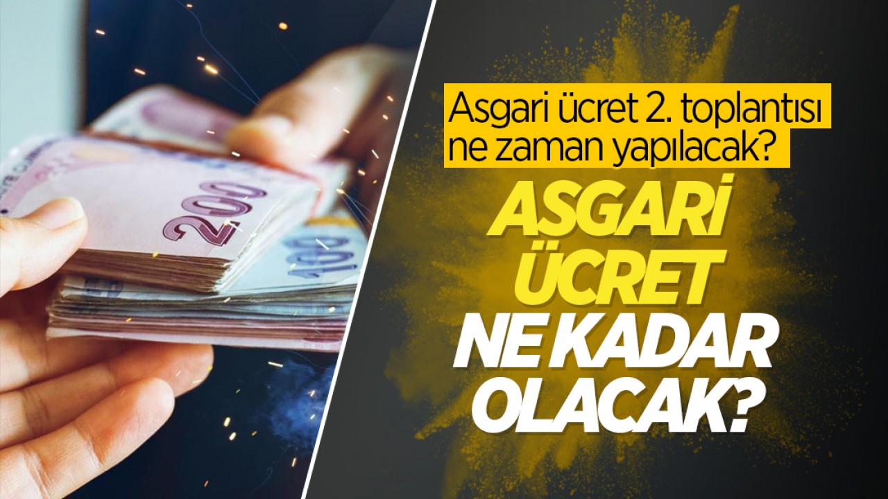 2026 asgari ücret ne kadar olacak? Asgari ücret 2. toplantısı ne zaman yapılacak?