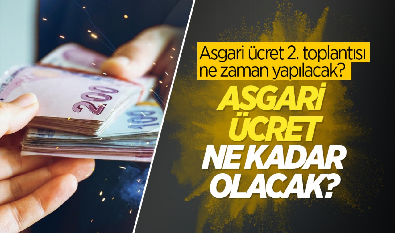 2026 asgari ücret ne kadar olacak? Asgari ücret 2. toplantısı ne zaman yapılacak?