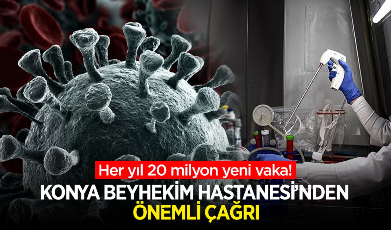 Her yıl 20 milyon yeni vaka! Konya Beyhekim Hastanesi’nden önemli çağrı