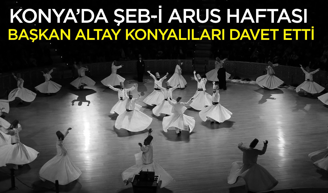 Konya’da Şeb-i Arus haftası: Başkan Altay Konyalıları davet etti