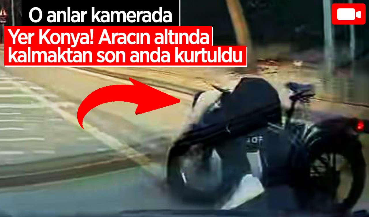 Yer Konya! Aracın altında kalmaktan son anda kurtuldu: O anlar kamerada