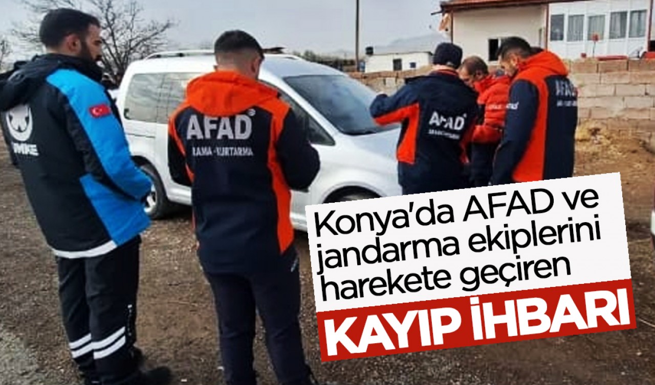 Konya'da AFAD ve jandarma ekiplerini harekete geçiren kayıp ihbarı!