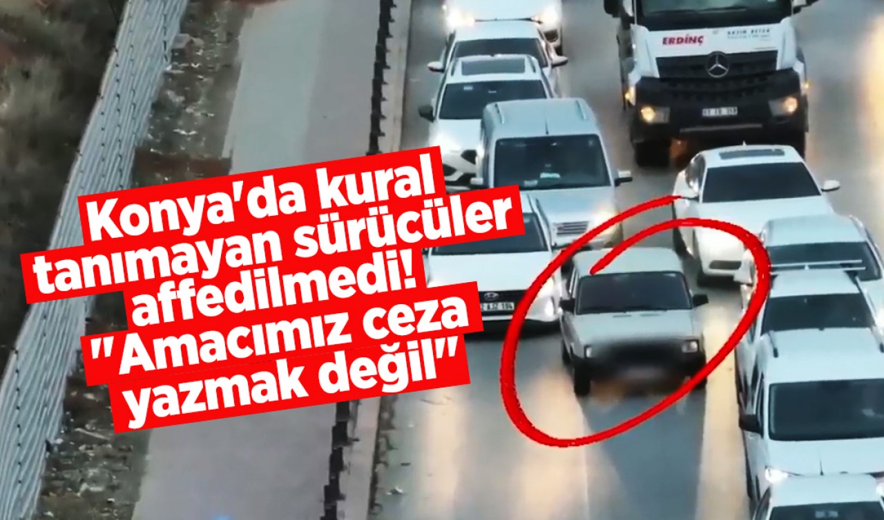 Konya'da kural tanımayan sürücüler affedilmedi: "Amacımız ceza yazmak değil"