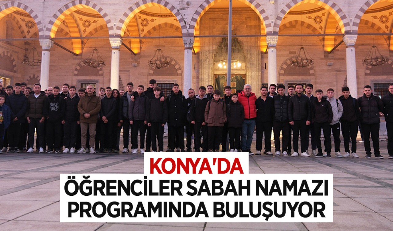 Konya’da öğrenciler sabah namazı programında buluşuyor