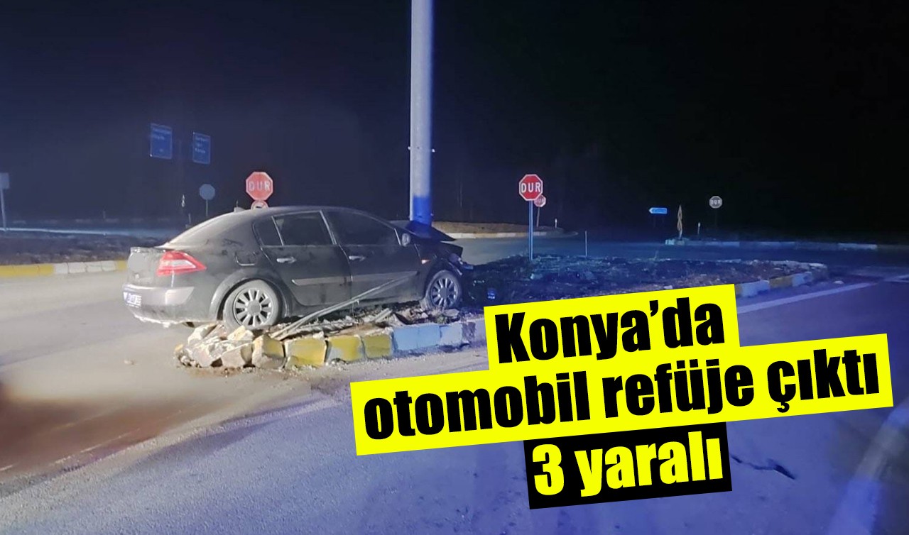 Konya’da otomobil refüje çıktı: 3 yaralı