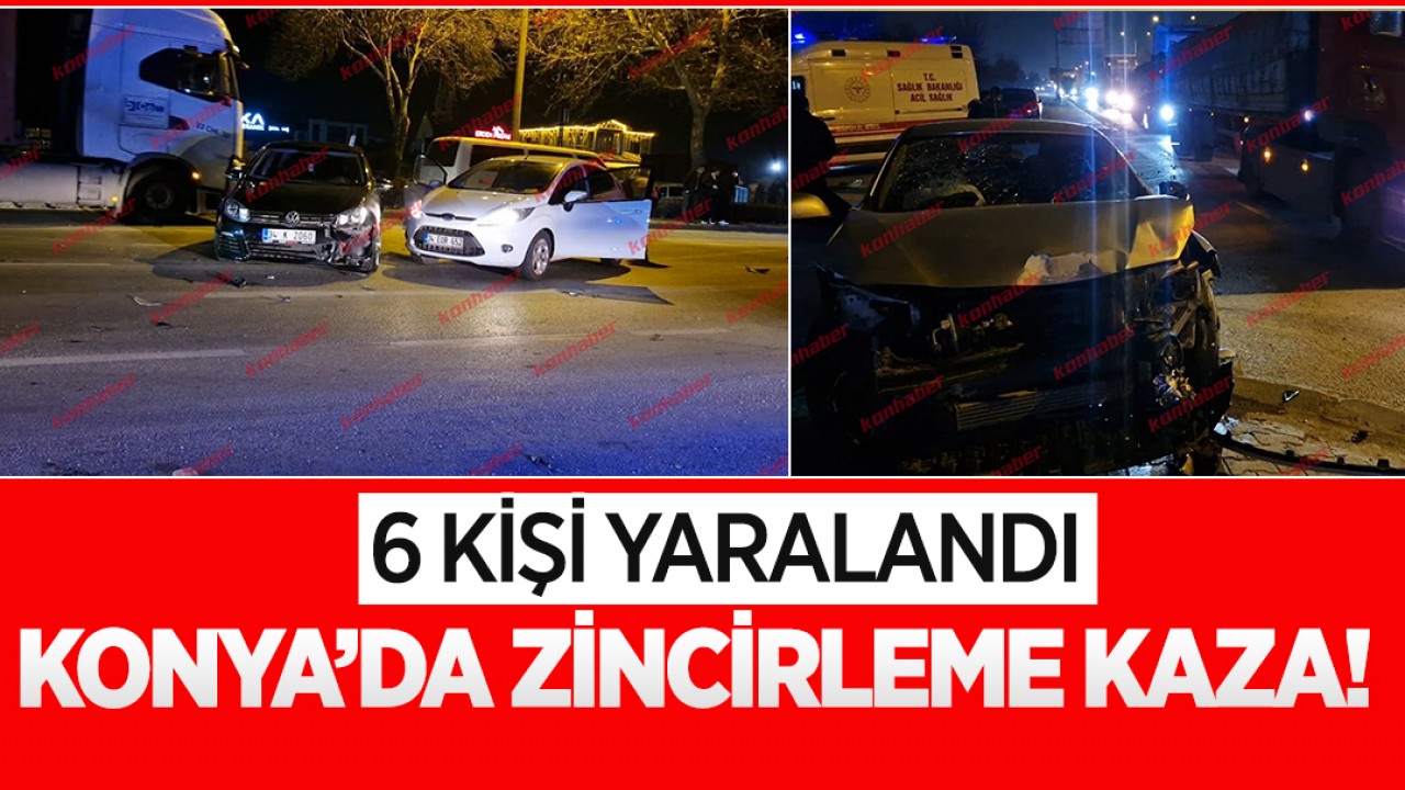 Konya'da zincirleme kaza! 6 kişi yaralandı