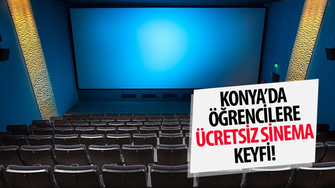 Konya'da öğrencilere ücretsiz sinema keyfi!