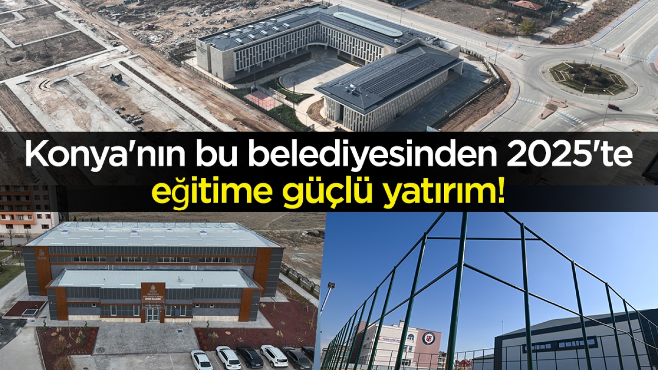 Konya'nın bu belediyesinden 2025'te eğitime güçlü yatırım!