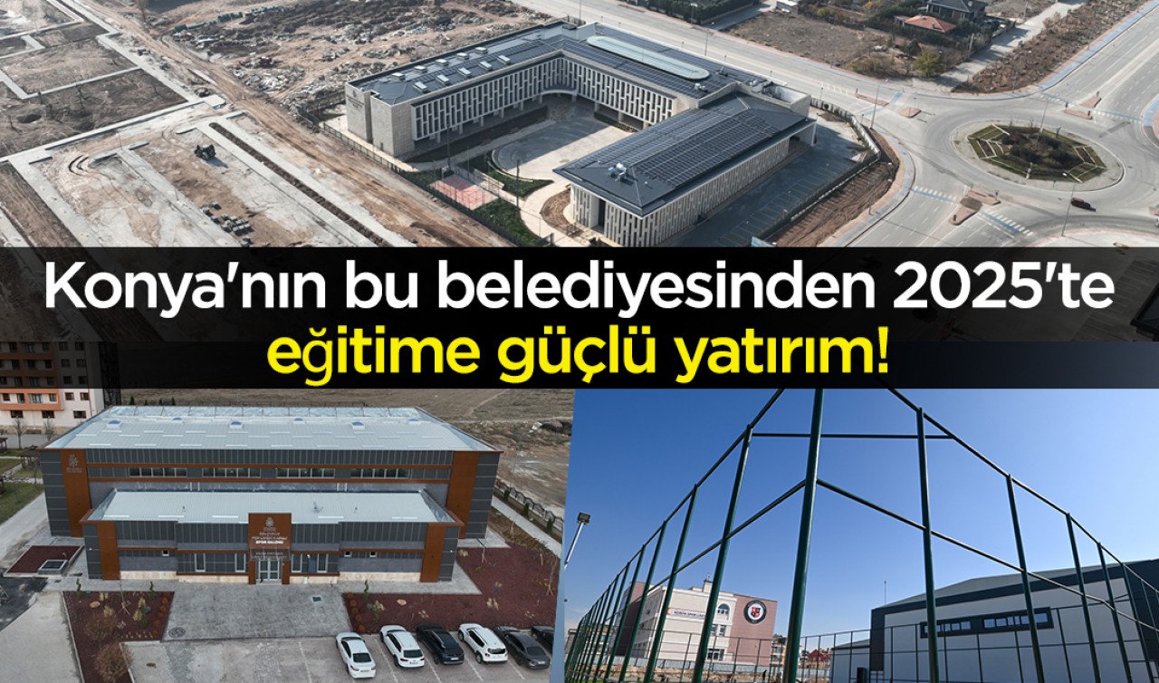 Konya'nın bu belediyesinden 2025'te eğitime güçlü yatırım! 