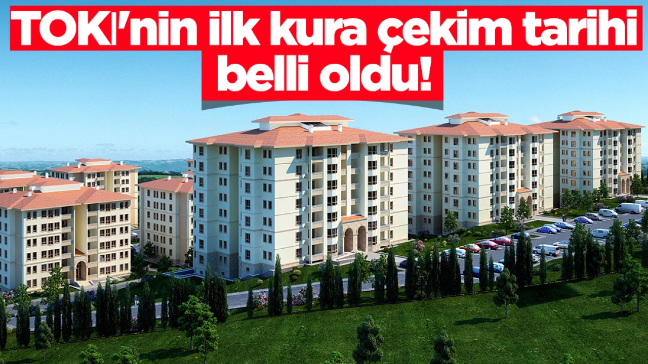 TOKİ'nin ilk kura çekim tarihi belli oldu!