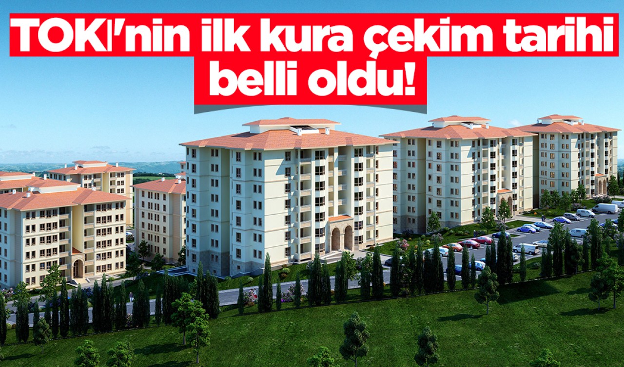 TOKİ'nin ilk kura çekim tarihi belli oldu!