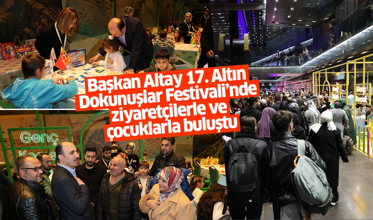 Başkan Altay 17. Altın Dokunuşlar Festivali’nde ziyaretçilerle ve çocuklarla buluştu