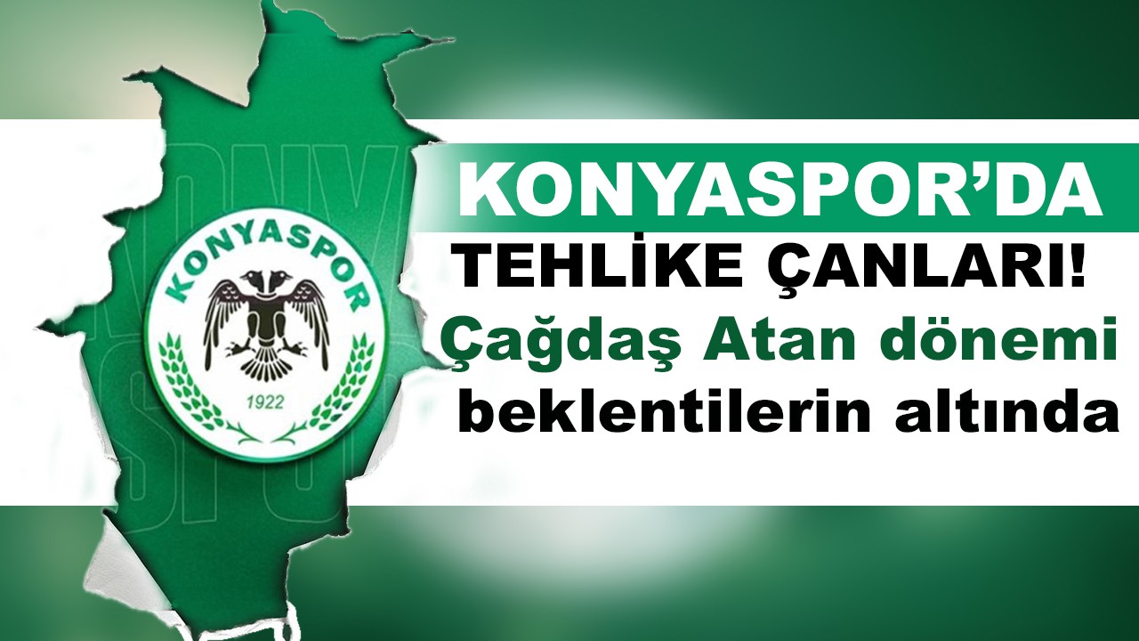 Konyaspor’da tehlike çanları! Çağdaş Atan dönemi beklentilerin altında