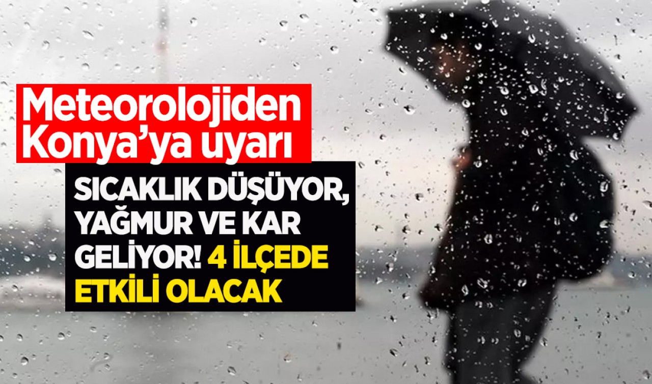 Meteorolojiden Konya’ya uyarı: Sıcaklık düşüyor, yağmur ve kar geliyor! 4 ilçede etkili olacak
