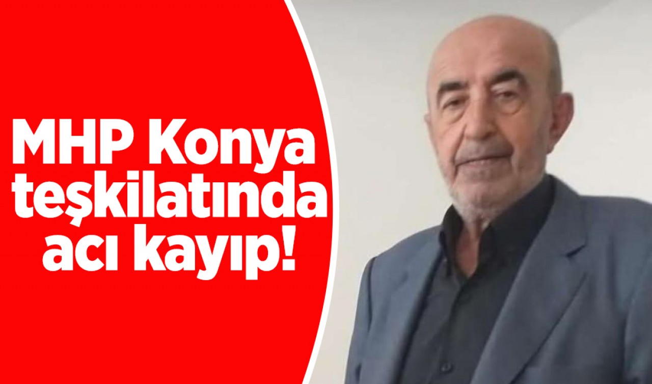 MHP Konya teşkilatında acı kayıp!