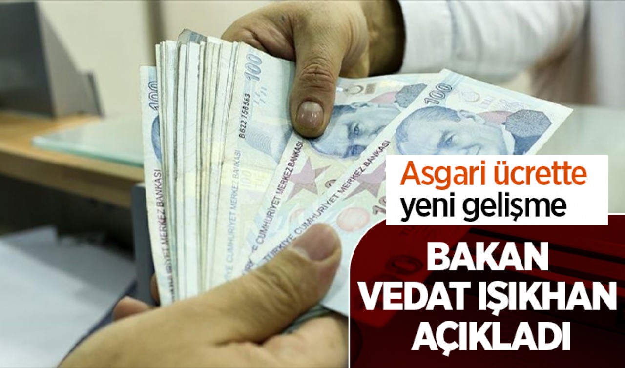 Asgari ücrette yeni gelişme! Bakan Işıkhan açıkladı